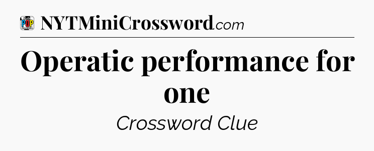 Operatic performance for one Crossword Clue