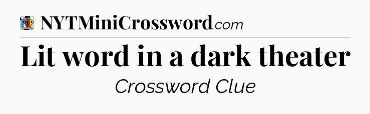 Lit word in a dark theater Crossword Clue