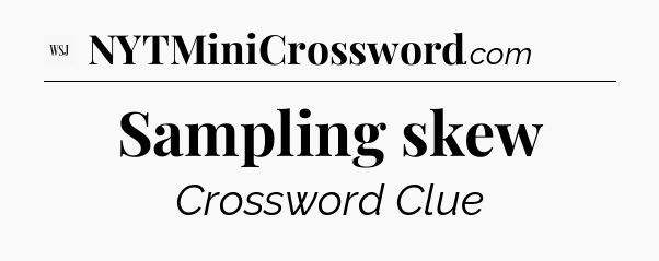 Sampling skew - WSJ Crossword