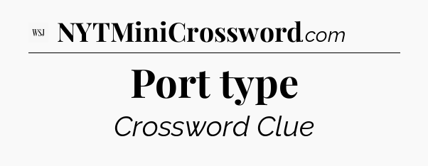 Port type - WSJ Crossword