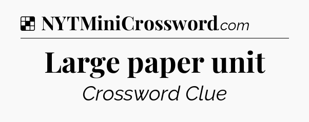 Solution: Large paper unit - NYT Crossword