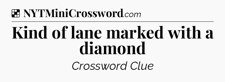 Solution: Kind of lane marked with a diamond - NYT Crossword