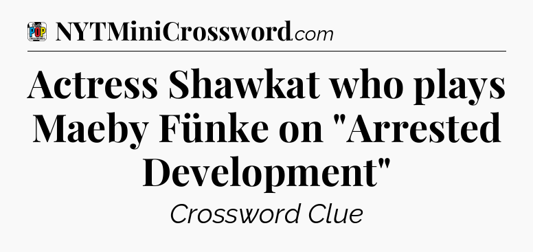 Actress Shawkat who plays Maeby Fünke on 