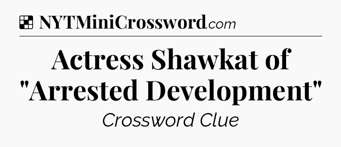 Solution: Actress Shawkat of 