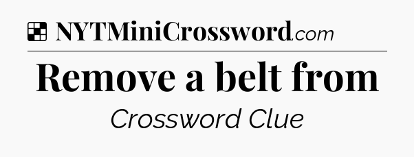 Solution: Remove a belt from - NYT Crossword