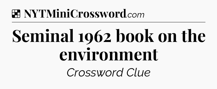 Solution: Seminal 1962 book on the environment - NYT Crossword