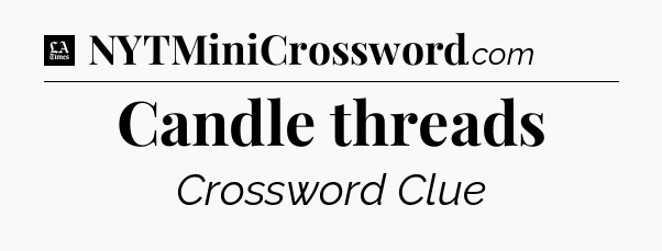Candle threads - LA Times Crossword