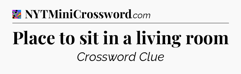 Place to sit in a living room Crossword Clue