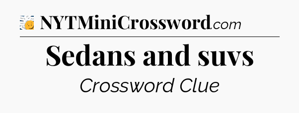 Sedans and suvs - 7 Little Words