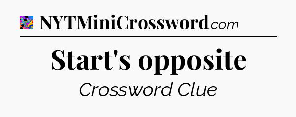 Start's opposite Crossword Clue
