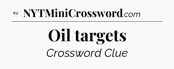 Oil targets - WSJ Crossword