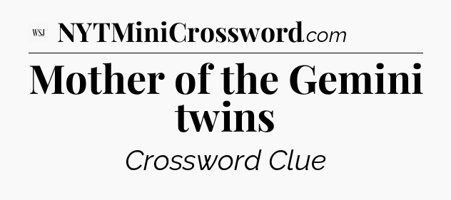 Mother of the Gemini twins - WSJ Crossword