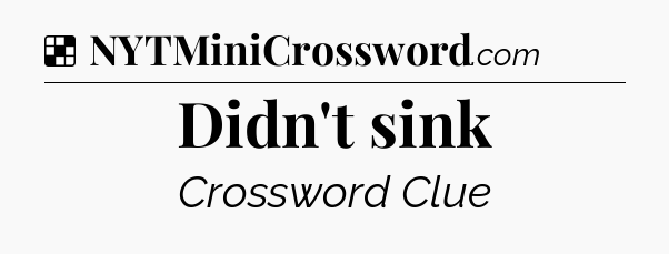 Solution: Didn't sink - NYT Crossword