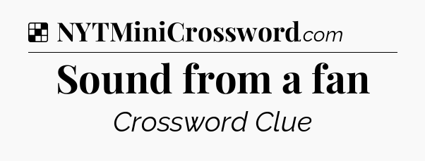 Solution: Sound from a fan - NYT Crossword