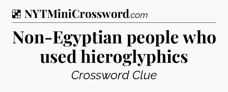 Solution: Non-Egyptian people who used hieroglyphics - NYT Crossword