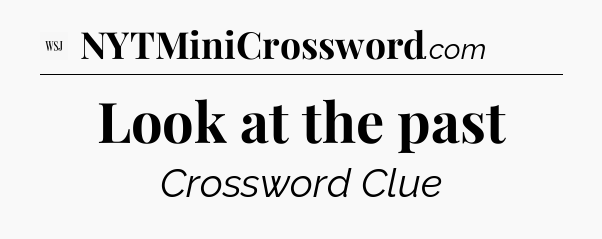 Look at the past - WSJ Crossword