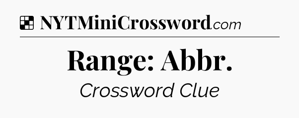Solution: Range: Abbr - NYT Crossword