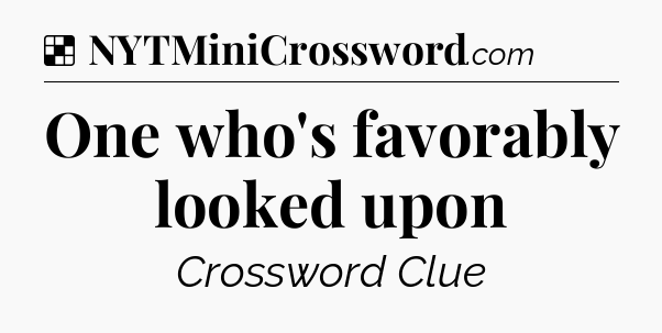Solution: One who's favorably looked upon - NYT Crossword