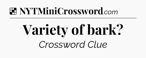 Variety of bark NYT Crossword