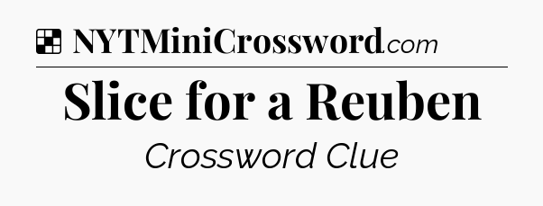 Solution: Slice for a Reuben - NYT Crossword