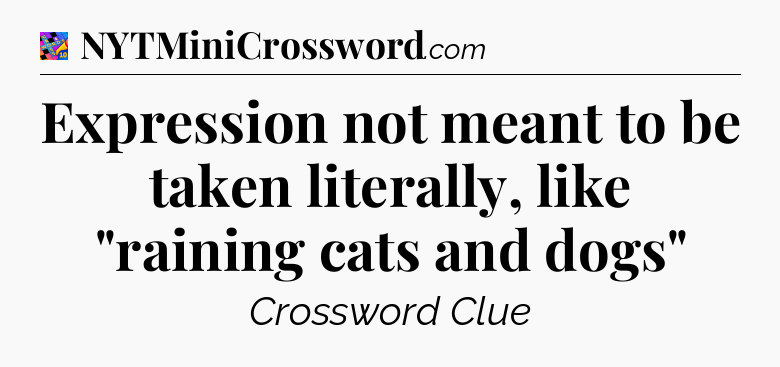 Expression not meant to be taken literally, like 