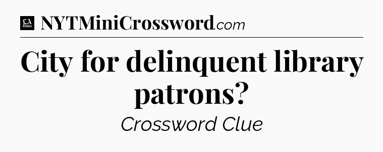 City for delinquent library patrons - LA Times Crossword