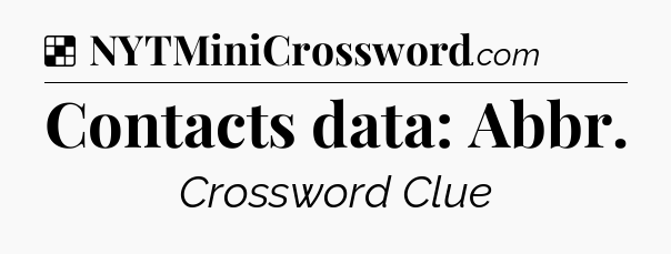 Solution: Contacts data: Abbr - NYT Crossword