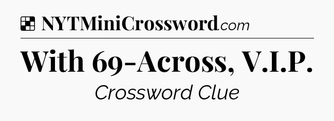Solution: With 69-Across, V.I.P - NYT Crossword