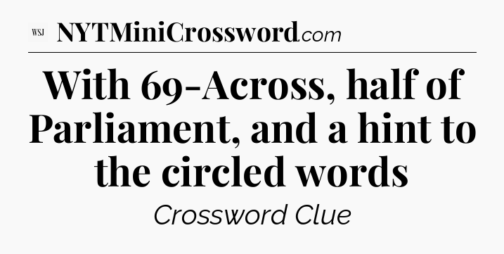 With 69-Across, half of Parliament, and a hint to the circled words - WSJ Crossword