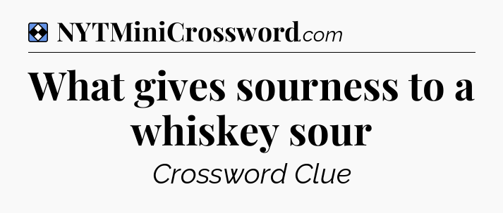 Solution: What gives sourness to a whiskey sour - NYT Mini Crossword