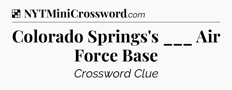 Solution: Colorado Springs's ___ Air Force Base - NYT Crossword
