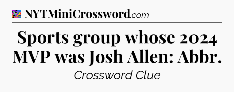 Sports group whose 2024 MVP was Josh Allen: Abbr Crossword Clue