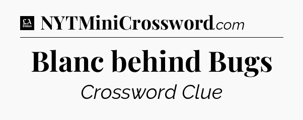 Blanc behind Bugs - LA Times Crossword