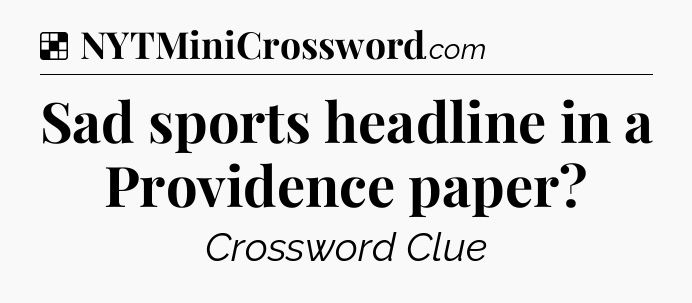 Solution: Sad sports headline in a Providence paper - NYT Crossword