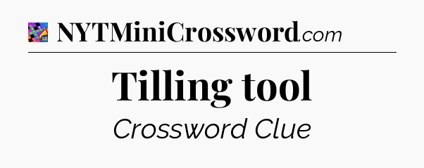 Tilling tool Crossword Clue