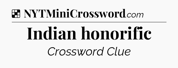 Solution: Indian honorific - NYT Crossword