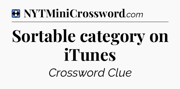 Solution: Sortable category on iTunes - NYT Mini Crossword
