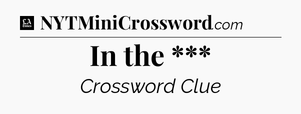 In the *** - LA Times Crossword