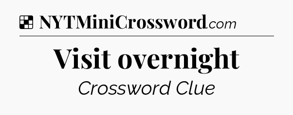 Solution: Visit overnight - NYT Crossword