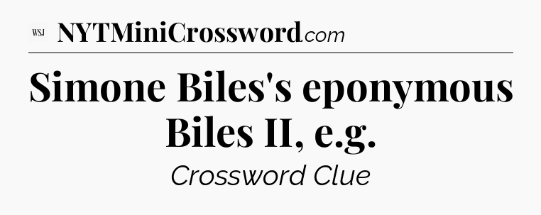 Simone Biles's eponymous Biles II, e.g - WSJ Crossword