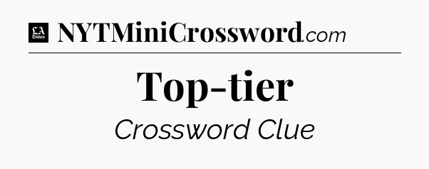 Top-tier - LA Times Crossword