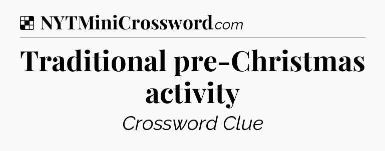 Solution: Traditional pre-Christmas activity - NYT Crossword