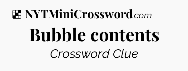 Solution: Bubble contents - NYT Crossword