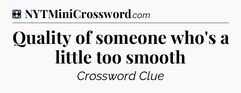 Solution: Quality of someone who's a little too smooth - NYT Mini Crossword
