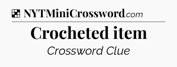 Solution: Crocheted item - NYT Crossword