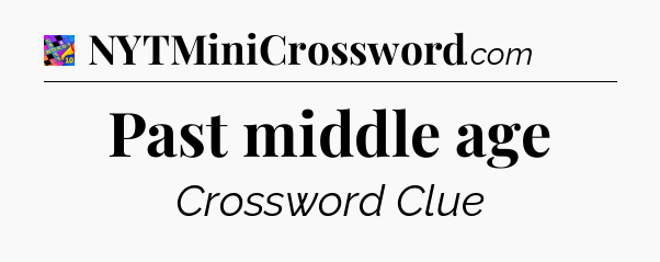 Past middle age Crossword Clue