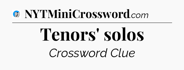 Tenors' solos Crossword Clue