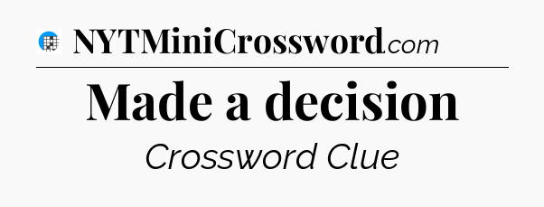 Made a decision Crossword Clue