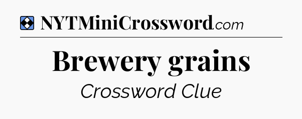 Solution: Brewery grains - NYT Mini Crossword