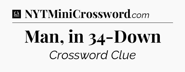 Man, in 34-Down - LA Times Crossword